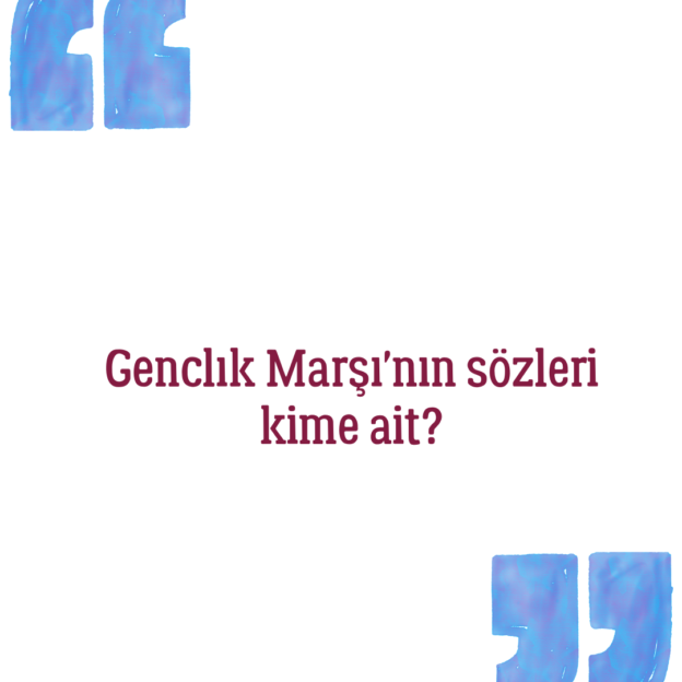 Genclık Marşı'nın sözleri kime ait? 1