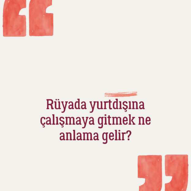 Rüyada yurtdışına çalışmaya gitmek ne anlama gelir? 1