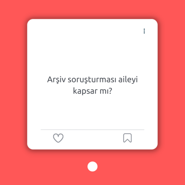 Arşiv soruşturması aileyi kapsar mı? 1