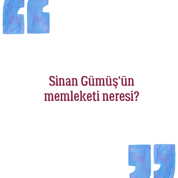 Sinan Gümüş'ün memleketi neresi? 1