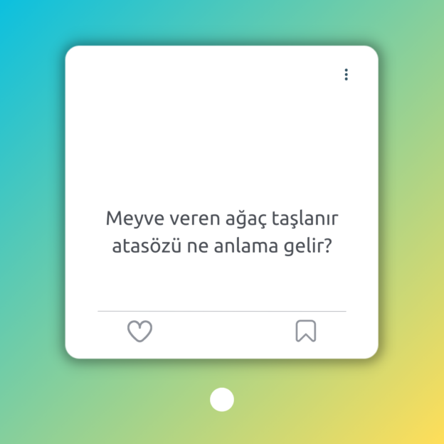 Meyve veren ağaç taşlanır atasözü ne anlama gelir? 1