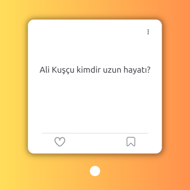 Ali Kuşçu kimdir uzun hayatı? 1