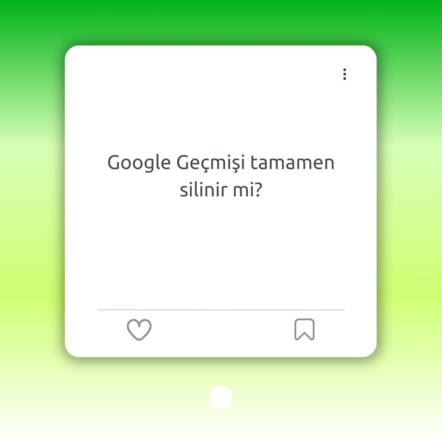 Google Geçmişi tamamen silinir mi? 1