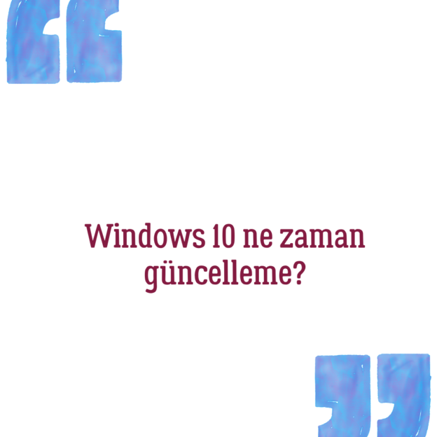 Windows 10 ne zaman güncelleme? 1