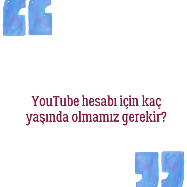 YouTube hesabı için kaç yaşında olmamız gerekir? 1