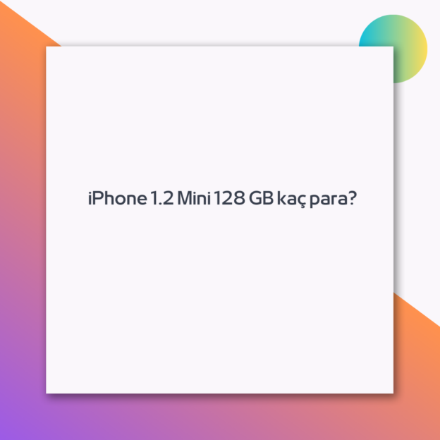 iPhone 1.2 Mini 128 GB kaç para? 1