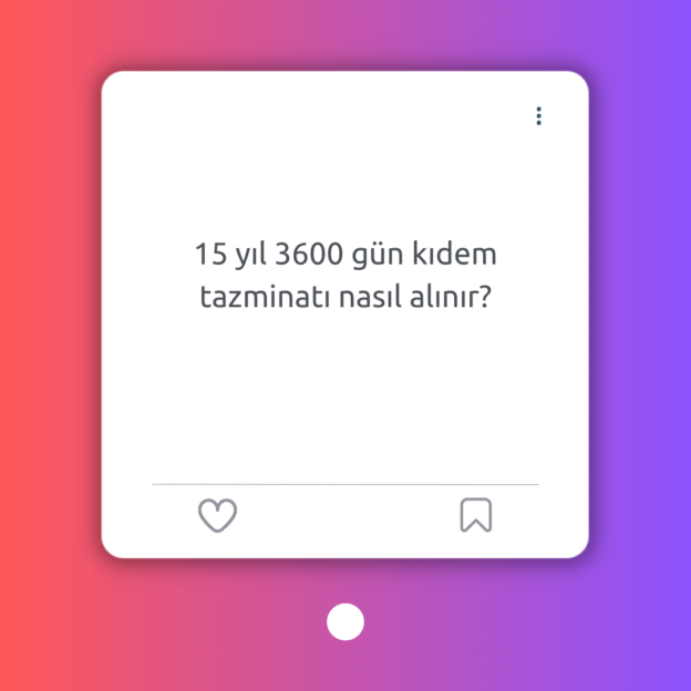 15 yıl 3600 gün kıdem tazminatı nasıl alınır? 1