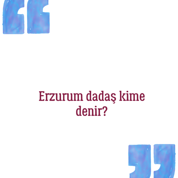 Erzurum dadaş kime denir? 1