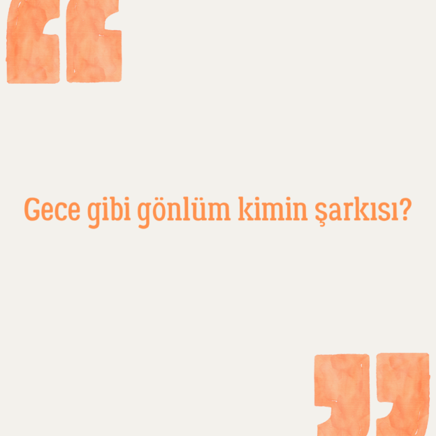 Gece gibi gönlüm kimin şarkısı? 1