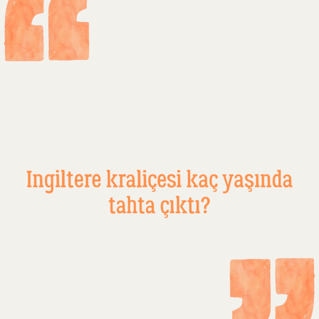 Ingiltere kraliçesi kaç yaşında tahta çıktı? 1