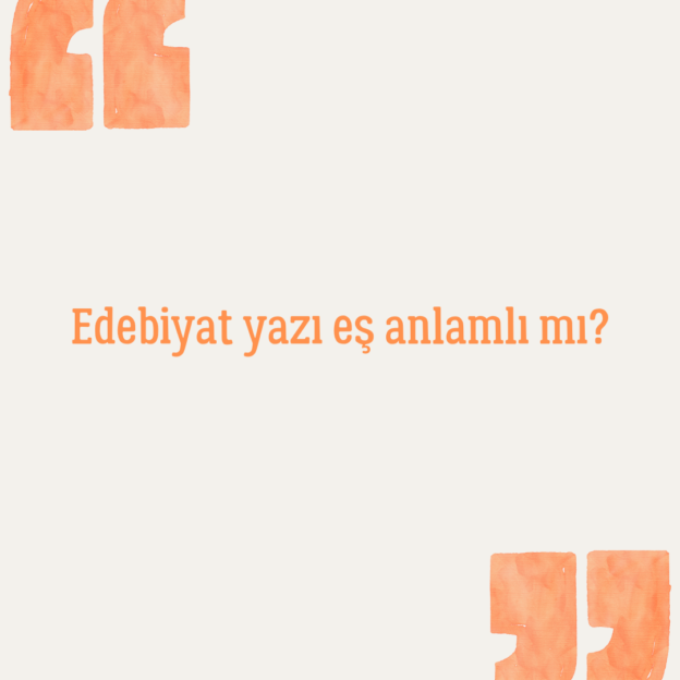 Edebiyat yazı eş anlamlı mı? 1