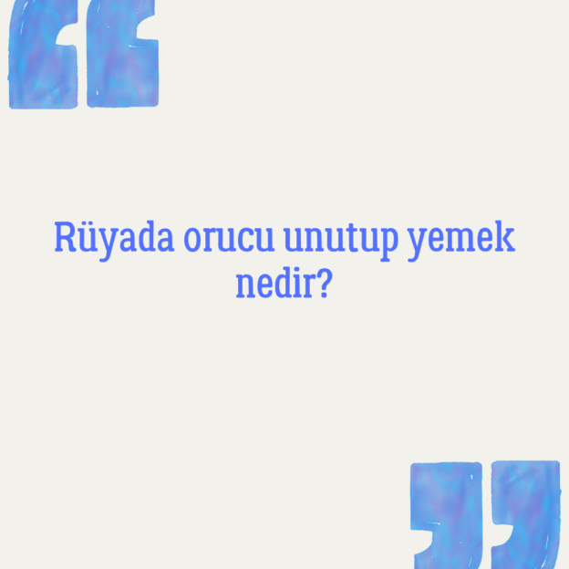 Rüyada orucu unutup yemek nedir? 1