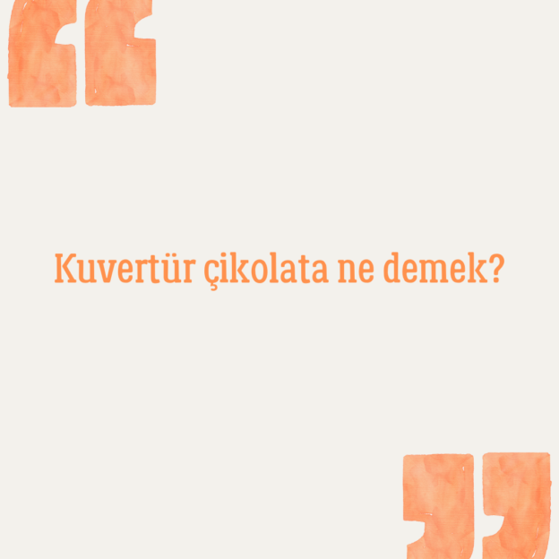 Kuvertür çikolata ne demek? 1