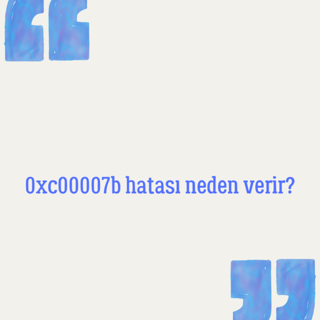 0xc00007b hatası neden verir? 1