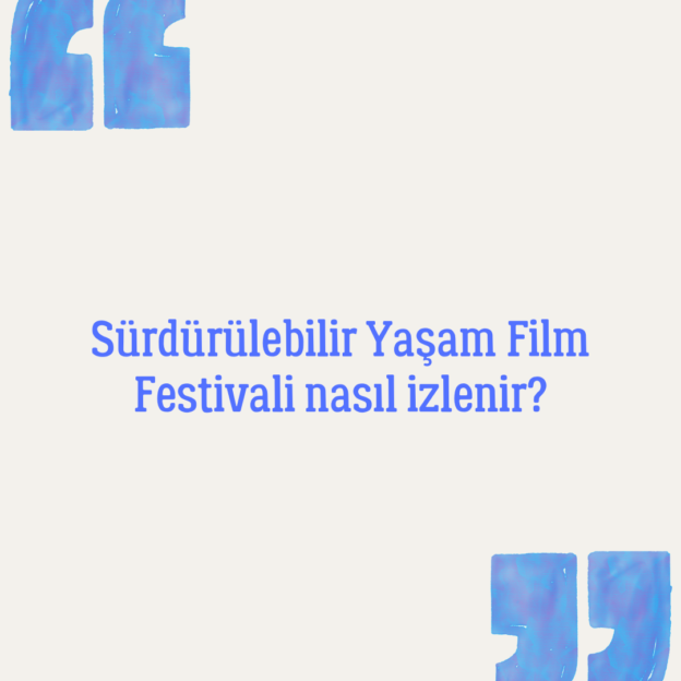 Sürdürülebilir Yaşam Film Festivali nasıl izlenir? 1