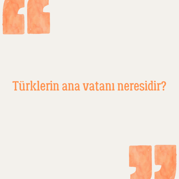 Türklerin ana vatanı neresidir? 1