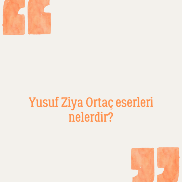 Yusuf Ziya Ortaç eserleri nelerdir? 1