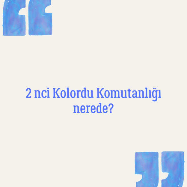 2 nci Kolordu Komutanlığı nerede? 1