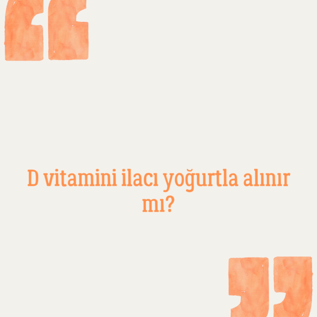 D vitamini ilacı yoğurtla alınır mı? 1