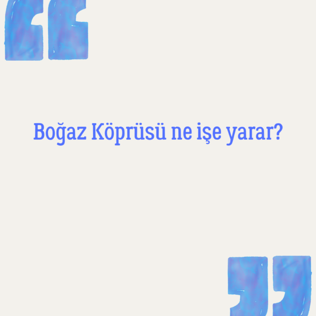 Boğaz Köprüsü ne işe yarar? 1