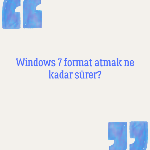 Windows 7 format atmak ne kadar sürer? 1