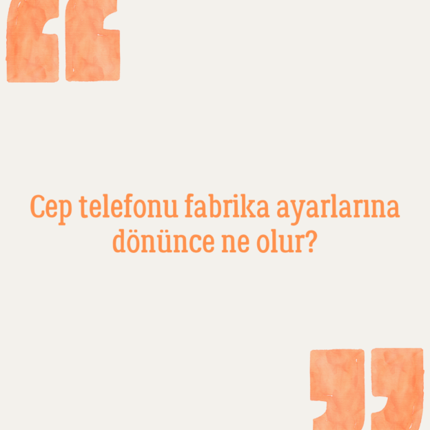 Cep telefonu fabrika ayarlarına dönünce ne olur? 1