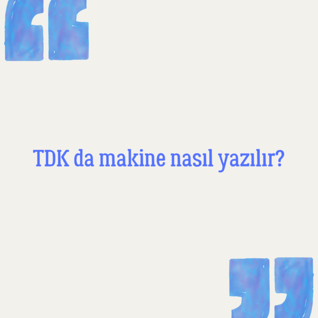 TDK da makine nasıl yazılır? 1