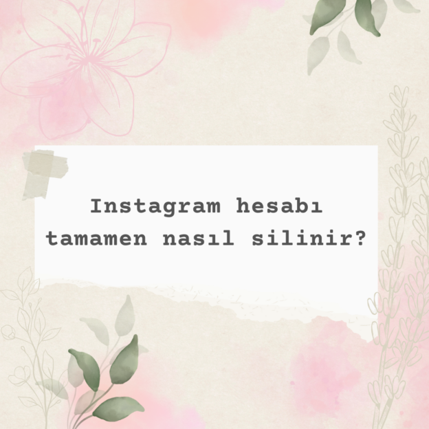 Instagram hesabı tamamen nasıl silinir? 1