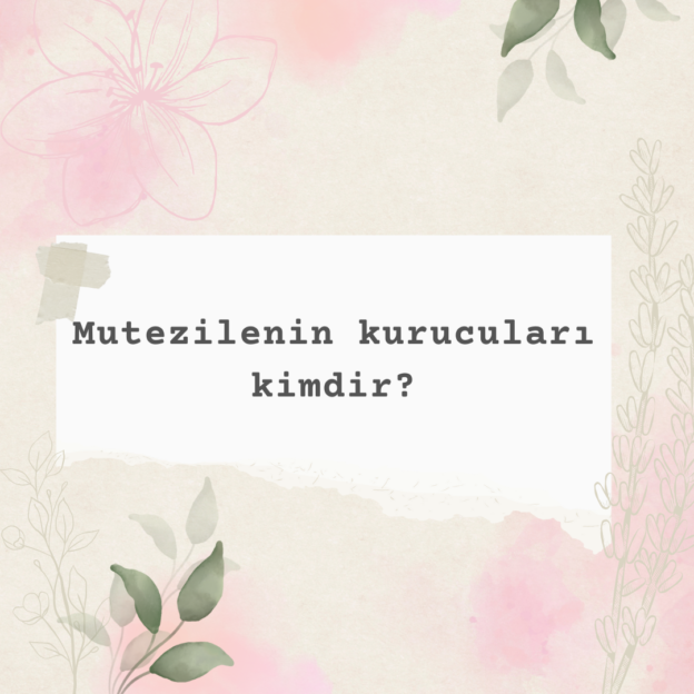 Mutezilenin kurucuları kimdir? 1