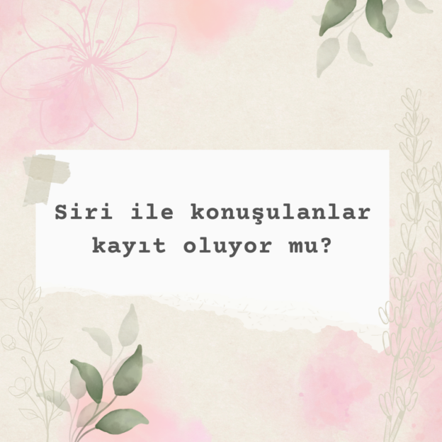 Siri ile konuşulanlar kayıt oluyor mu? 1