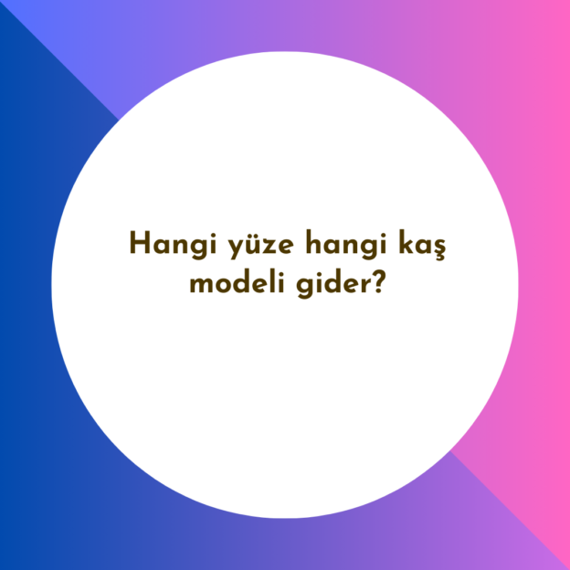 Hangi yüze hangi kaş modeli gider? 1