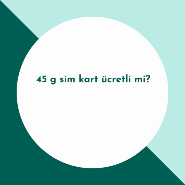 45 g sim kart ücretli mi? 1