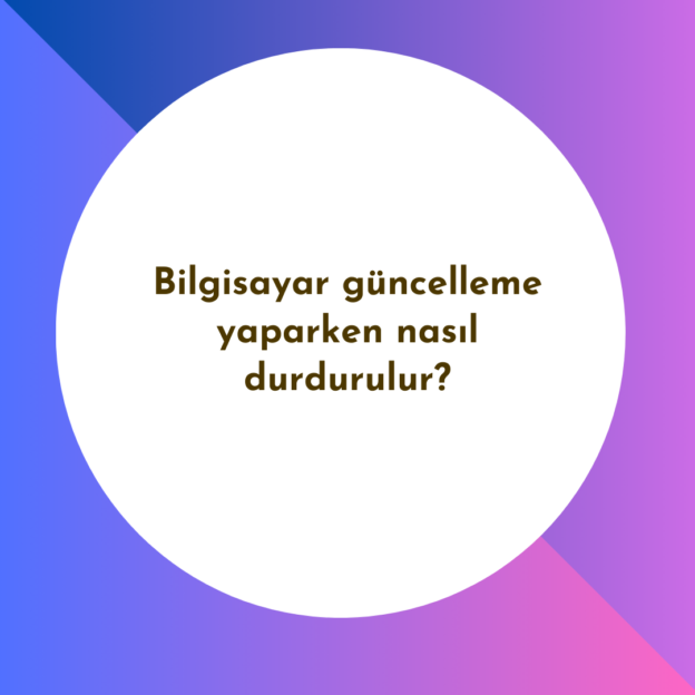 Bilgisayar güncelleme yaparken nasıl durdurulur? 1