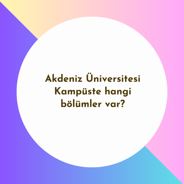 Akdeniz Üniversitesi Kampüste hangi bölümler var? 1