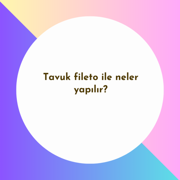 Tavuk fileto ile neler yapılır? 1