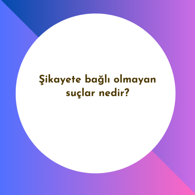 Şikayete bağlı olmayan suçlar nedir? 1