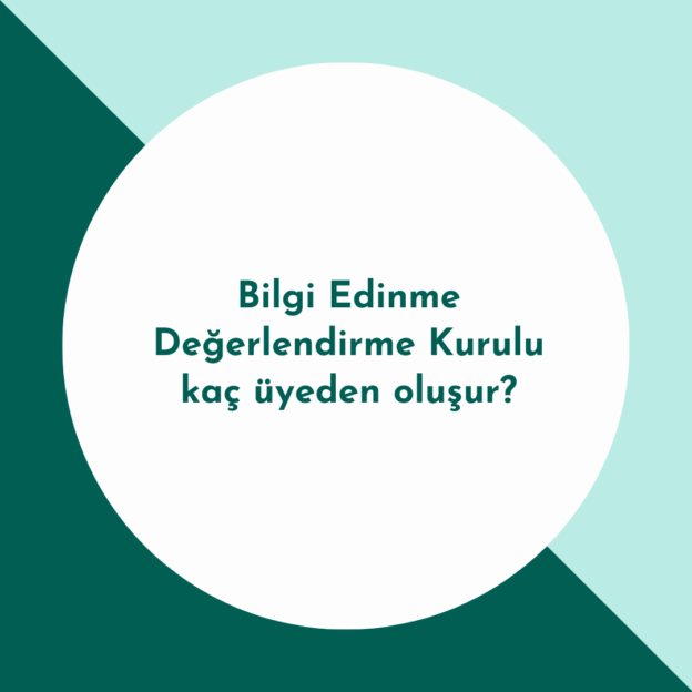 Bilgi Edinme Değerlendirme Kurulu kaç üyeden oluşur? 1