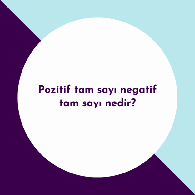 Pozitif tam sayı negatif tam sayı nedir? 1