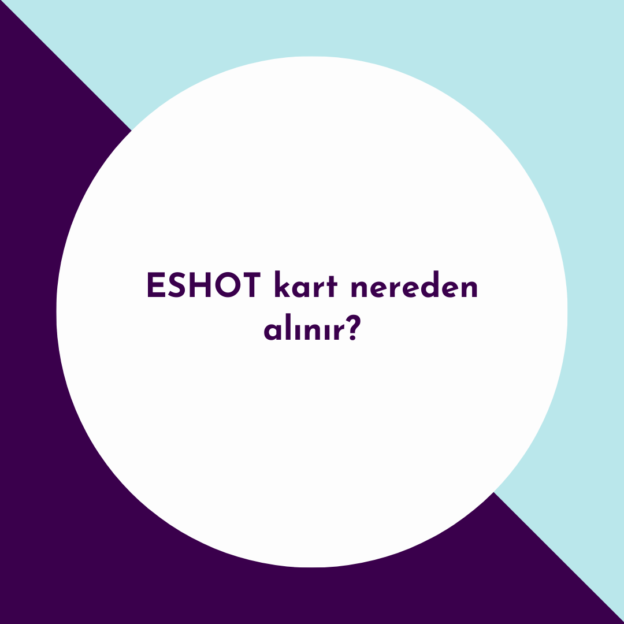 ESHOT kart nereden alınır? 1