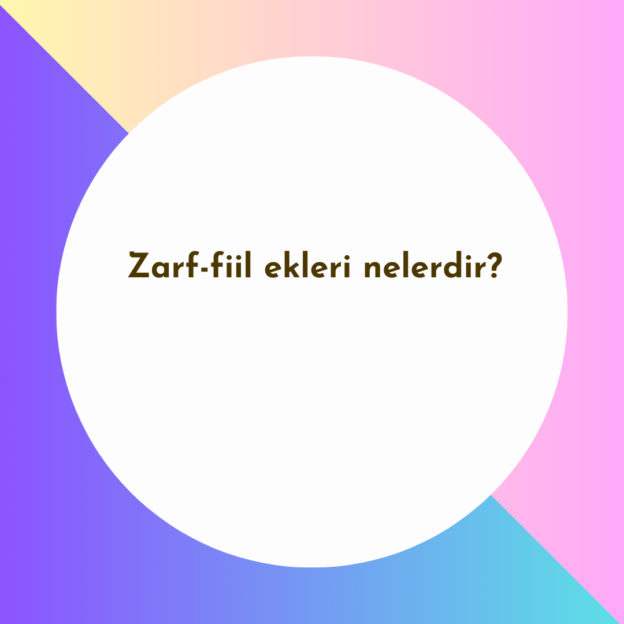 Zarf-fiil ekleri nelerdir? 1