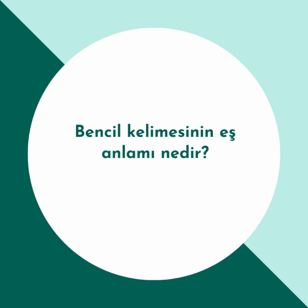 Bencil kelimesinin eş anlamı nedir? 1