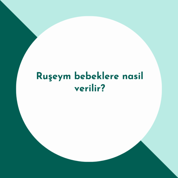 Ruşeym bebeklere nasil verilir? 1