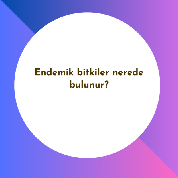 Endemik bitkiler nerede bulunur? 1