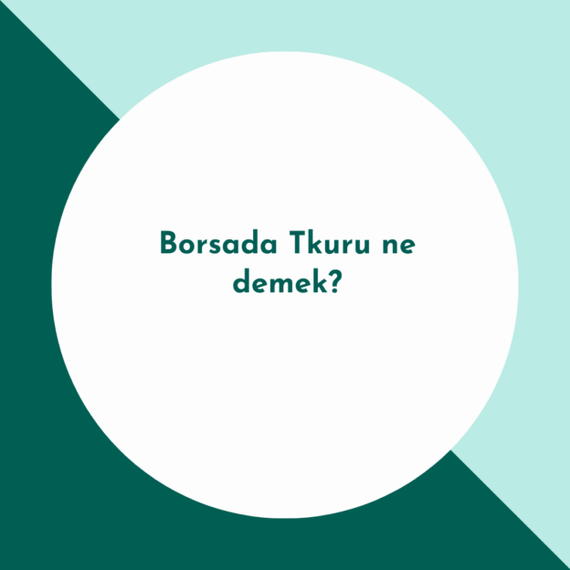 Borsada Tkuru ne demek? 1