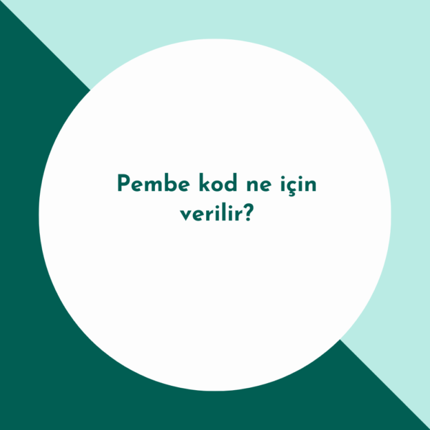 Pembe kod ne için verilir? 1