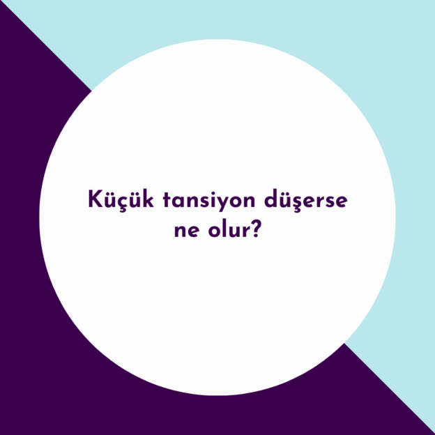 Küçük tansiyon düşerse ne olur? 1