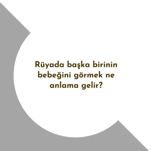 Rüyada başka birinin bebeğini görmek ne anlama gelir? 1