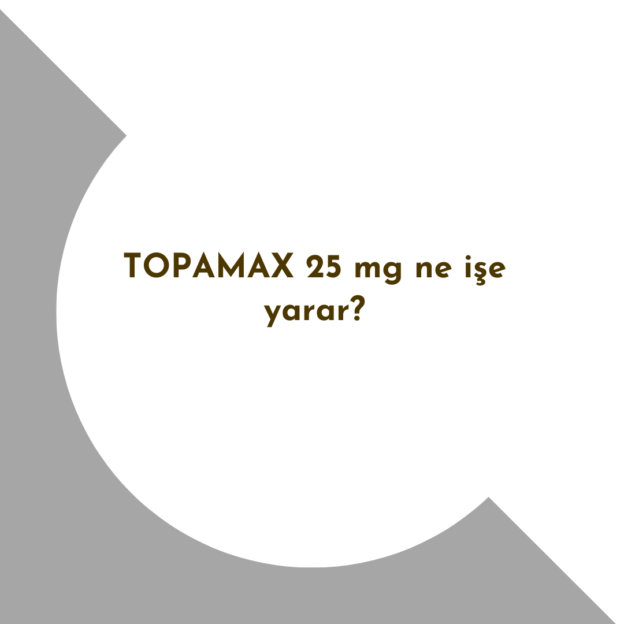 TOPAMAX 25 mg ne işe yarar? 1