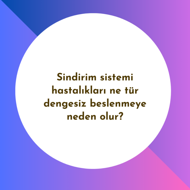 Sindirim sistemi hastalıkları ne tür dengesiz beslenmeye neden olur? 1