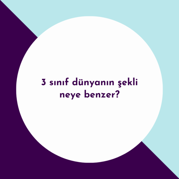 3 sınıf dünyanın şekli neye benzer? 1